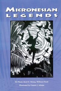 micronesian legends Collaboratively complied by Nancy Bo Flood, Beret E. Strong, and William Flood