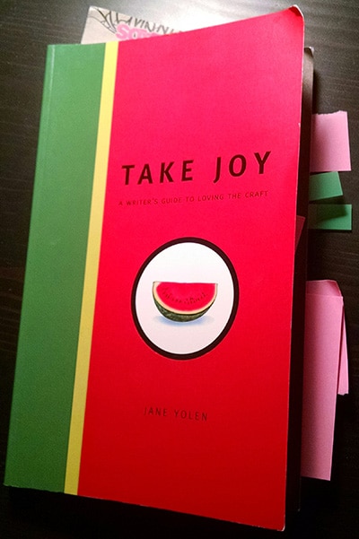 Take Joy, A Writer’s Guide to Loving the Craft. Jane Yolen