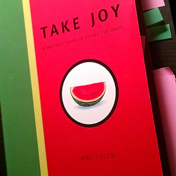 Take Joy, A Writer’s Guide to Loving the Craft. Jane Yolen